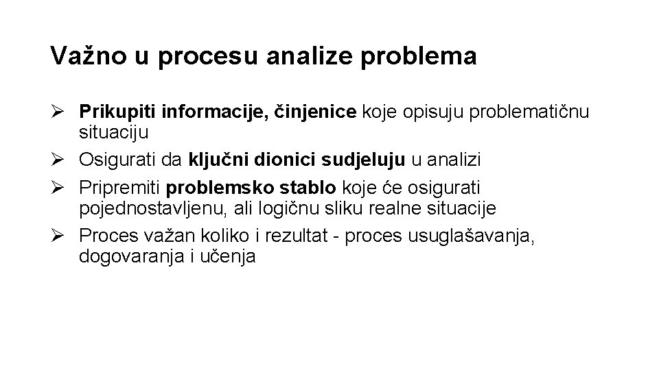 Važno u procesu analize problema Ø Prikupiti informacije, činjenice koje opisuju problematičnu situaciju Ø