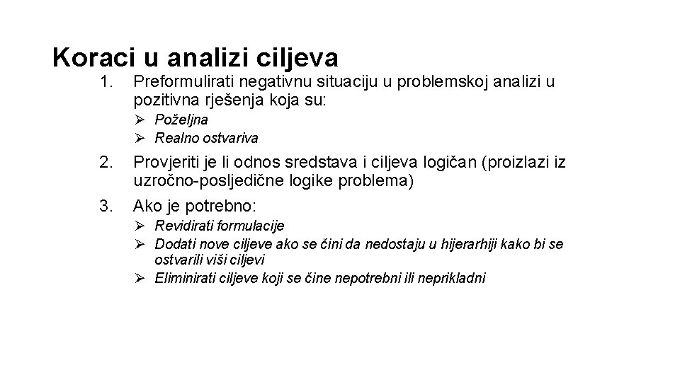 Koraci u analizi ciljeva 1. Preformulirati negativnu situaciju u problemskoj analizi u pozitivna rješenja