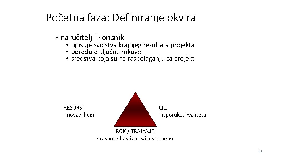 Početna faza: Definiranje okvira • naručitelj i korisnik: • opisuje svojstva krajnjeg rezultata projekta