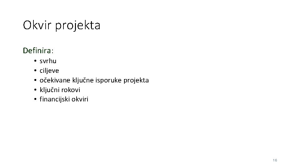 Okvir projekta Definira: • • • svrhu ciljeve očekivane ključne isporuke projekta ključni rokovi