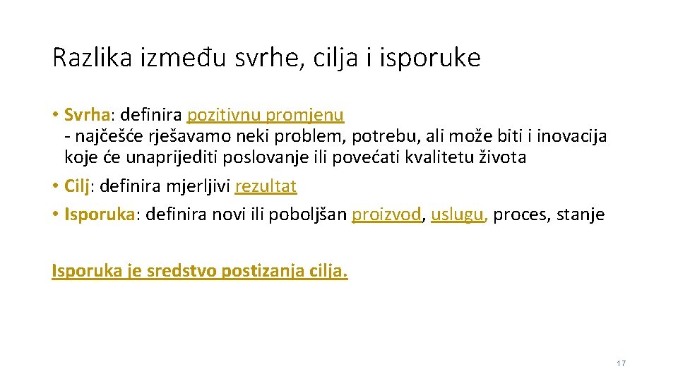 Razlika između svrhe, cilja i isporuke • Svrha: definira pozitivnu promjenu - najčešće rješavamo