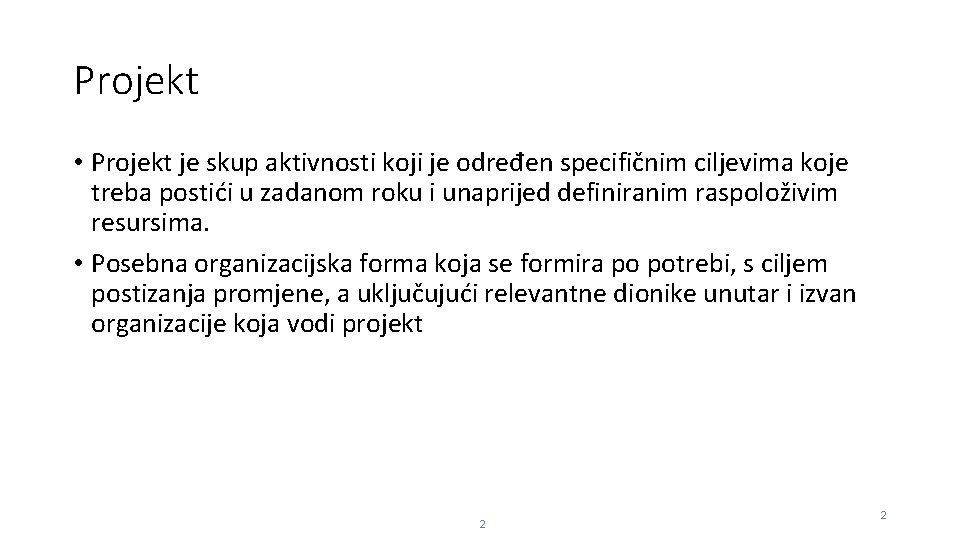 Projekt • Projekt je skup aktivnosti koji je određen specifičnim ciljevima koje treba postići