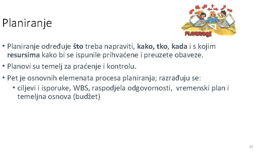 Planiranje • Planiranje određuje što treba napraviti, kako, tko, kada i s kojim resursima