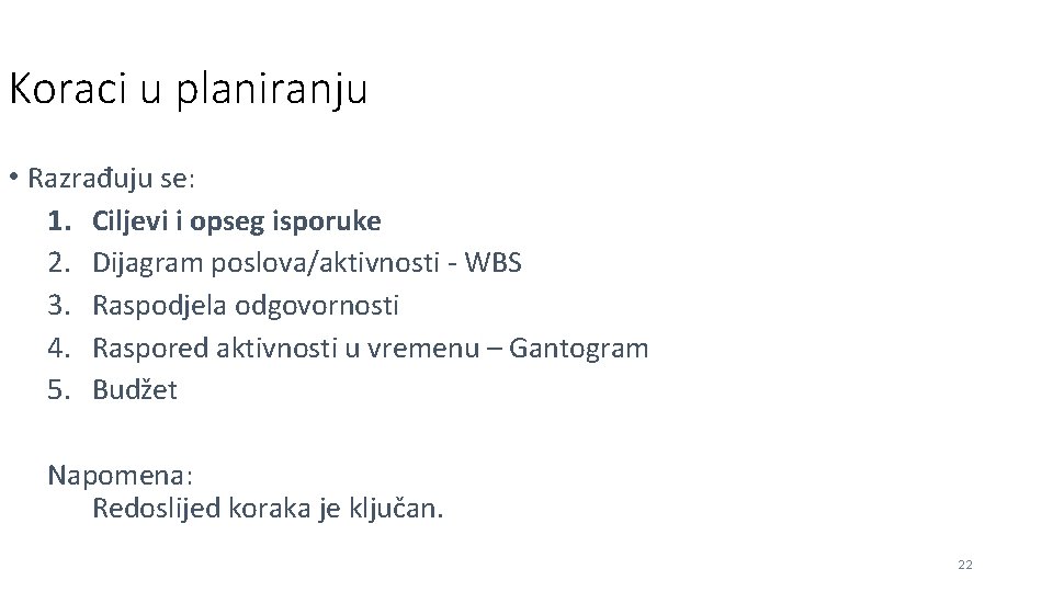 Koraci u planiranju • Razrađuju se: 1. Ciljevi i opseg isporuke 2. Dijagram poslova/aktivnosti