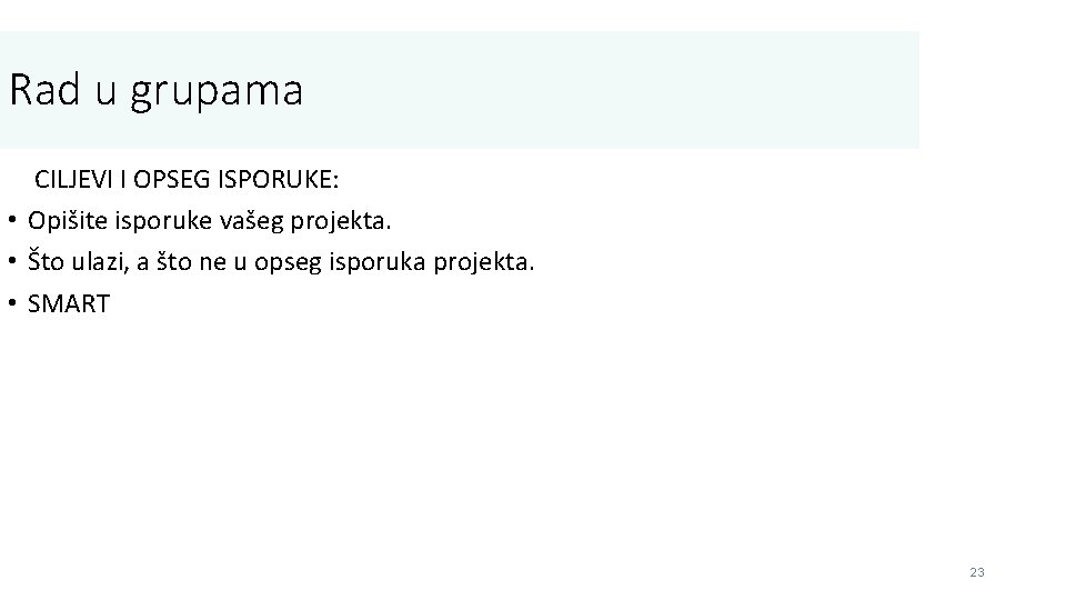 Rad u grupama CILJEVI I OPSEG ISPORUKE: • Opišite isporuke vašeg projekta. • Što