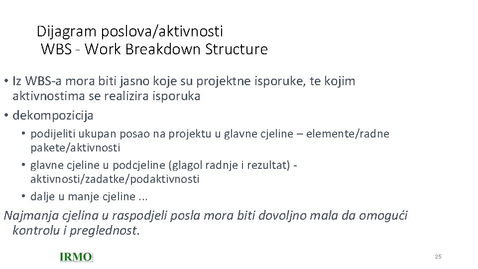 Dijagram poslova/aktivnosti WBS - Work Breakdown Structure • Iz WBS-a mora biti jasno koje