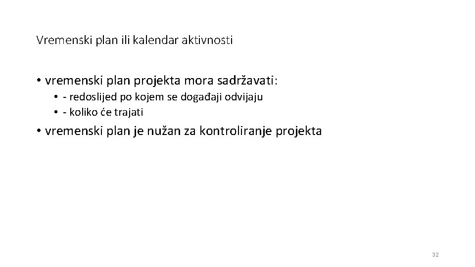 Vremenski plan ili kalendar aktivnosti • vremenski plan projekta mora sadržavati: • - redoslijed