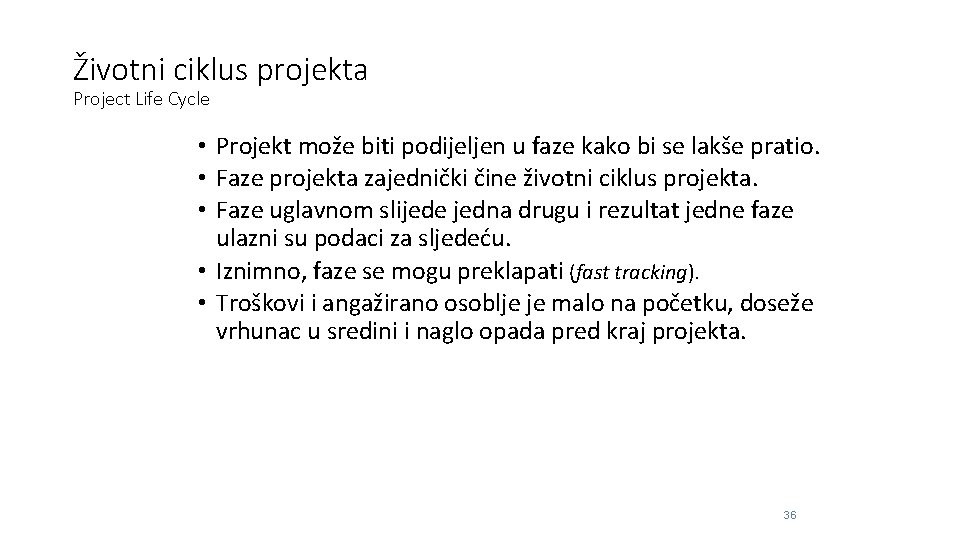 Životni ciklus projekta Project Life Cycle • Projekt može biti podijeljen u faze kako