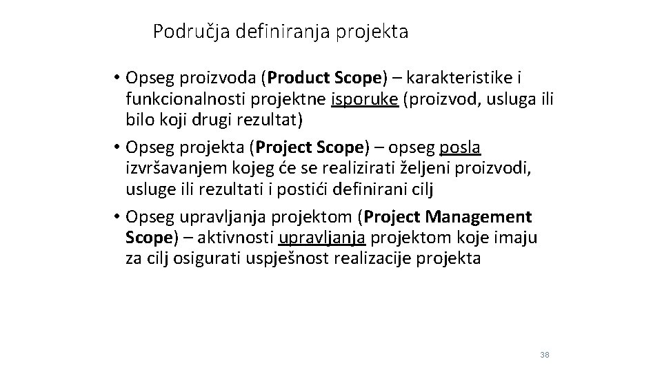 Područja definiranja projekta • Opseg proizvoda (Product Scope) – karakteristike i funkcionalnosti projektne isporuke