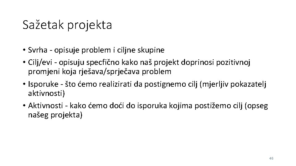 Sažetak projekta • Svrha - opisuje problem i ciljne skupine • Cilj/evi - opisuju