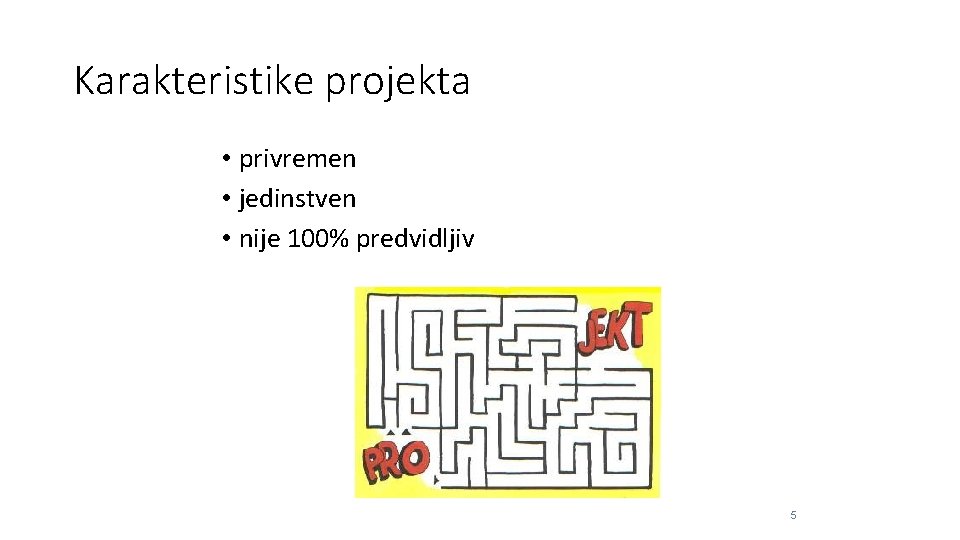 Karakteristike projekta • privremen • jedinstven • nije 100% predvidljiv 5 