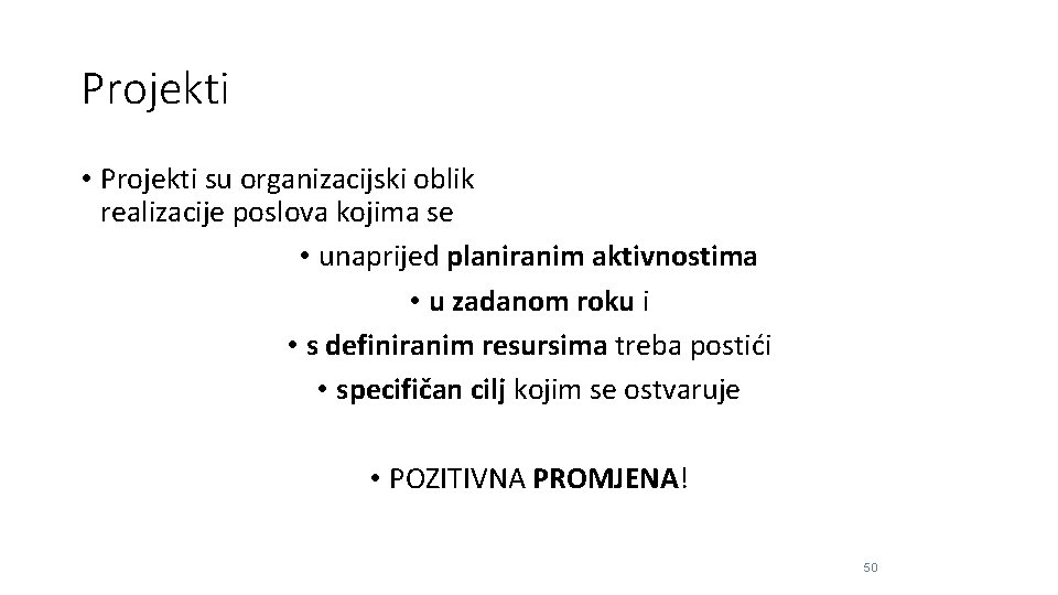 Projekti • Projekti su organizacijski oblik realizacije poslova kojima se • unaprijed planiranim aktivnostima