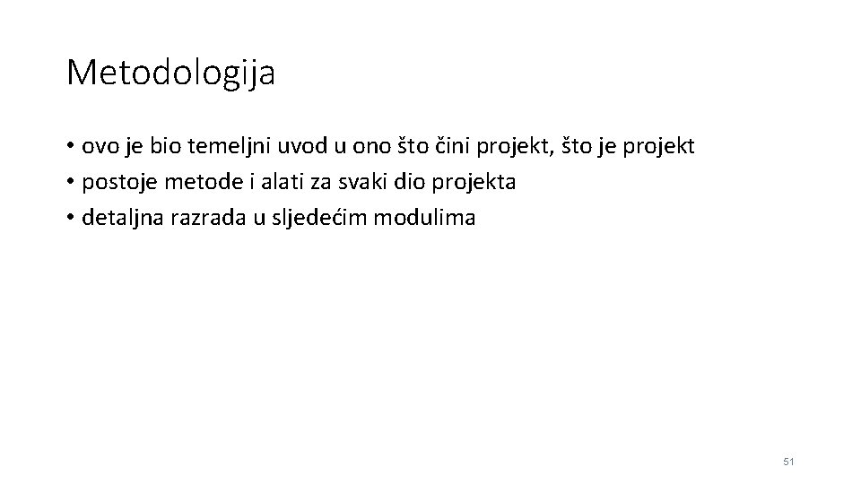 Metodologija • ovo je bio temeljni uvod u ono što čini projekt, što je