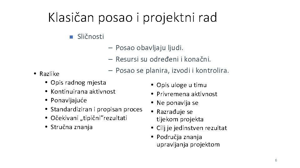 Klasičan posao i projektni rad n Sličnosti – Posao obavljaju ljudi. – Resursi su