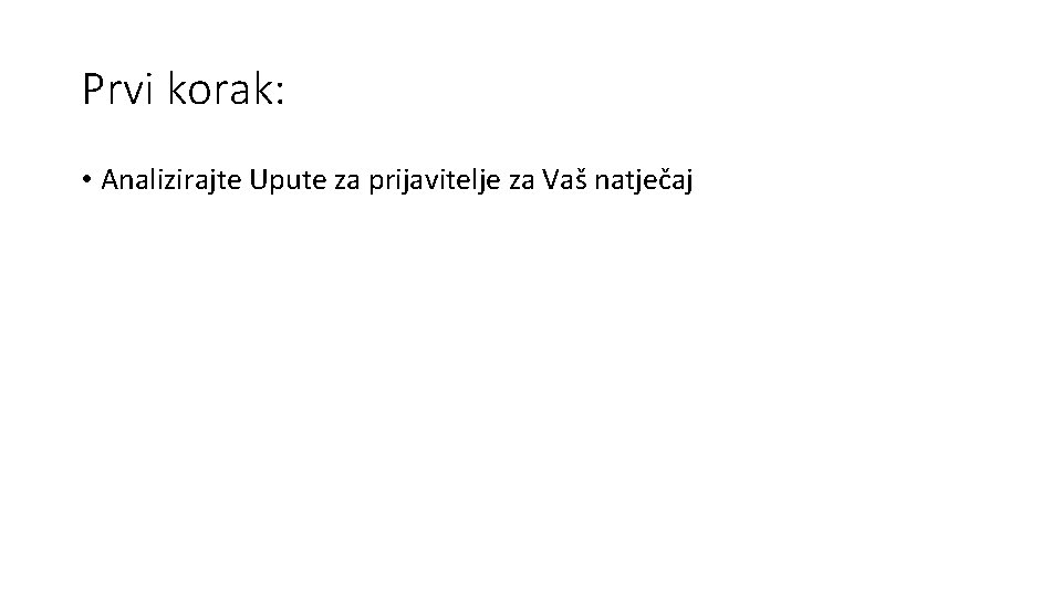 Prvi korak: • Analizirajte Upute za prijavitelje za Vaš natječaj 