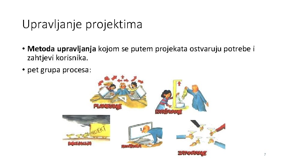 Upravljanje projektima • Metoda upravljanja kojom se putem projekata ostvaruju potrebe i zahtjevi korisnika.