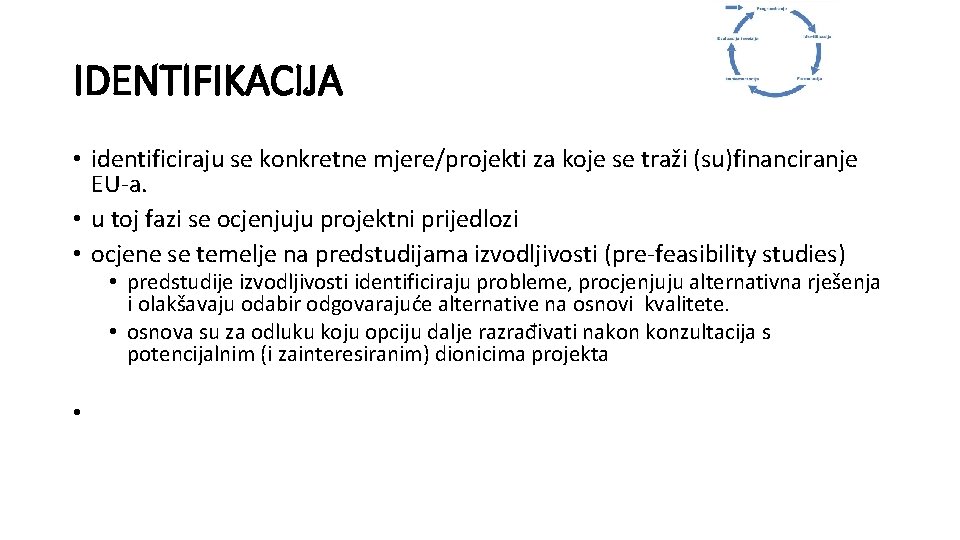 IDENTIFIKACIJA • identificiraju se konkretne mjere/projekti za koje se traži (su)financiranje EU-a. • u