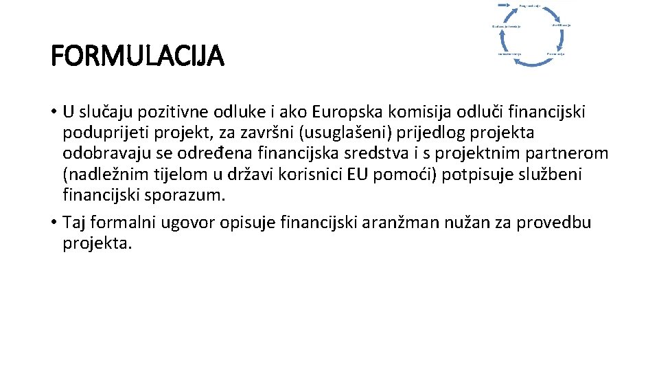 FORMULACIJA • U slučaju pozitivne odluke i ako Europska komisija odluči financijski poduprijeti projekt,