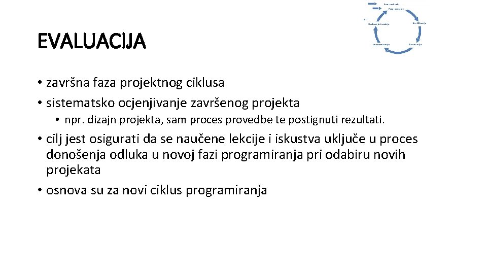 EVALUACIJA • završna faza projektnog ciklusa • sistematsko ocjenjivanje završenog projekta • npr. dizajn