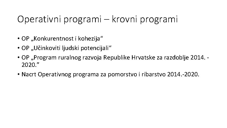 Operativni programi – krovni programi • OP „Konkurentnost i kohezija“ • OP „Učinkoviti ljudski