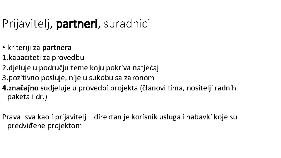 Prijavitelj, partneri, suradnici • kriteriji za partnera 1. kapaciteti za provedbu 2. djeluje u