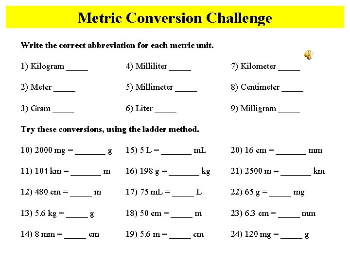 Metric Conversion Challenge Write the correct abbreviation for each metric unit. 1) Kilogram _____