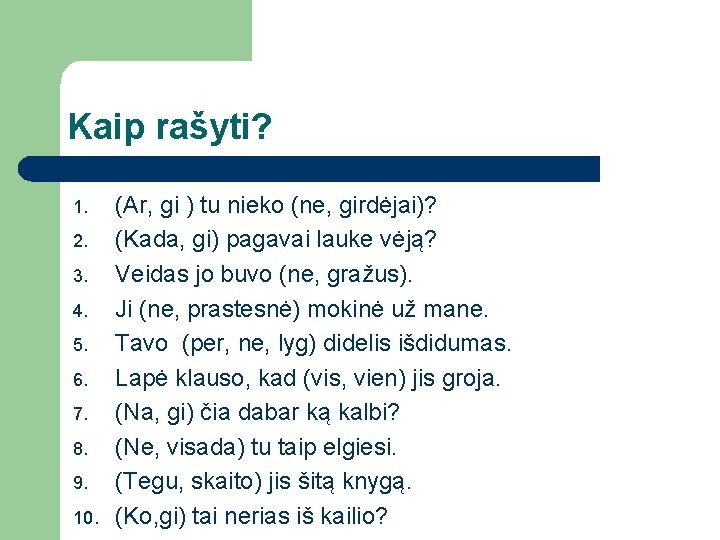 Kaip rašyti? 1. 2. 3. 4. 5. 6. 7. 8. 9. 10. (Ar, gi