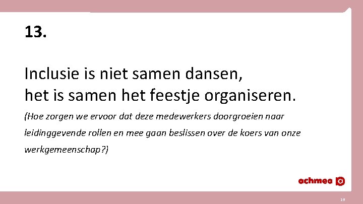 13. Inclusie is niet samen dansen, het is samen het feestje organiseren. (Hoe zorgen