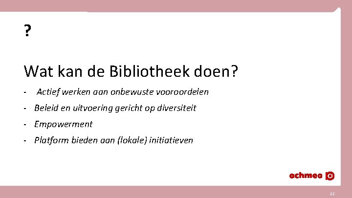 ? Wat kan de Bibliotheek doen? - Actief werken aan onbewuste vooroordelen - Beleid
