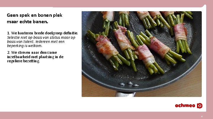 Geen spek en bonen plek maar echte banen. 1. We hanteren brede doelgroep definitie.