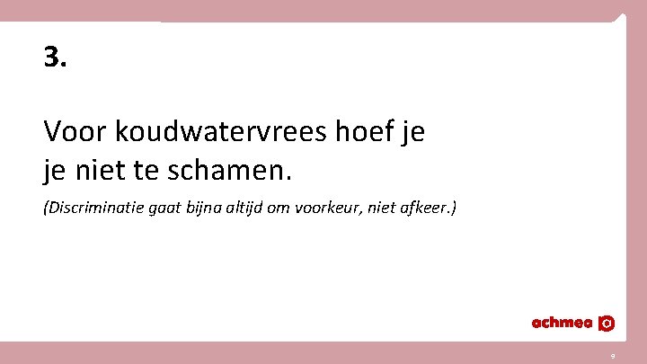 3. Voor koudwatervrees hoef je je niet te schamen. (Discriminatie gaat bijna altijd om