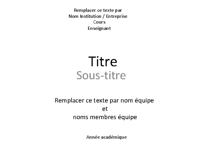 Remplacer ce texte par Nom Institution / Entreprise Cours Enseignant Titre Sous-titre Remplacer ce