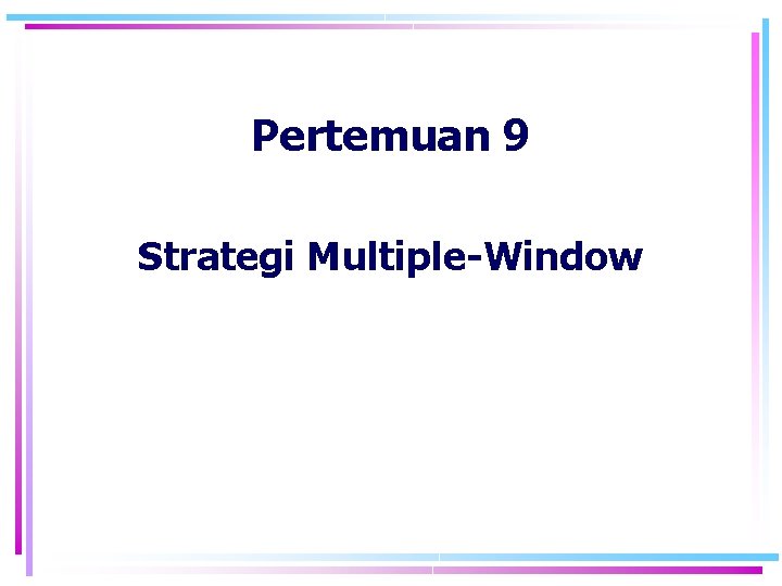 Pertemuan 9 Strategi Multiple-Window 