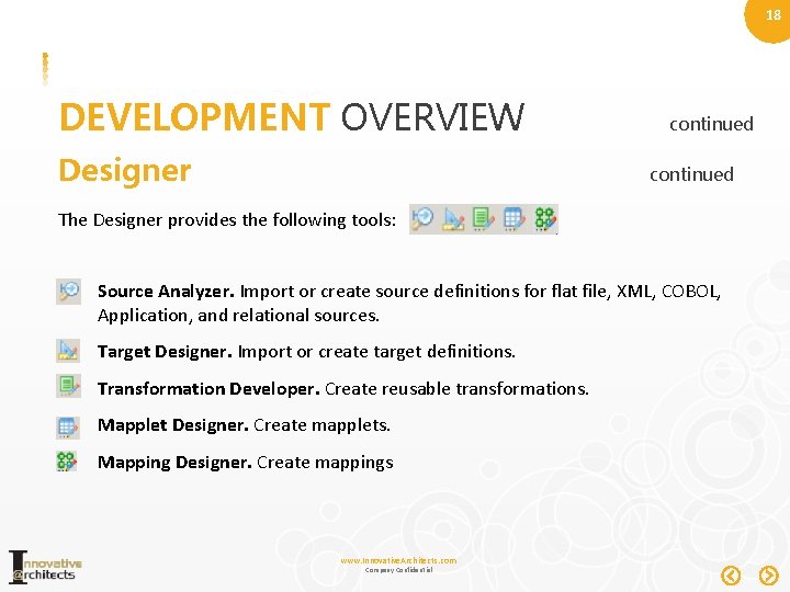 18 DEVELOPMENT OVERVIEW Designer continued The Designer provides the following tools: Source Analyzer. Import