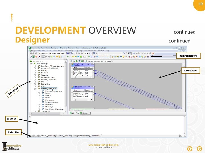 19 DEVELOPMENT OVERVIEW Designer continued Transformations Workspace ato vig r Na Output Status Bar