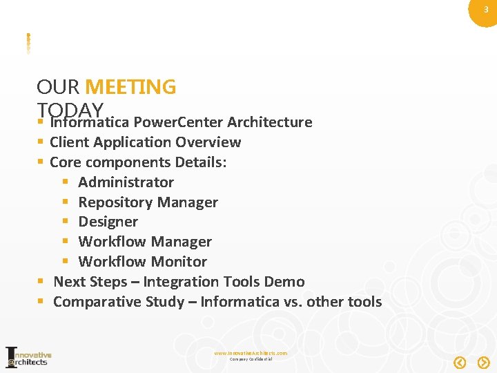 3 OUR MEETING TODAY § Informatica Power. Center Architecture § Client Application Overview §