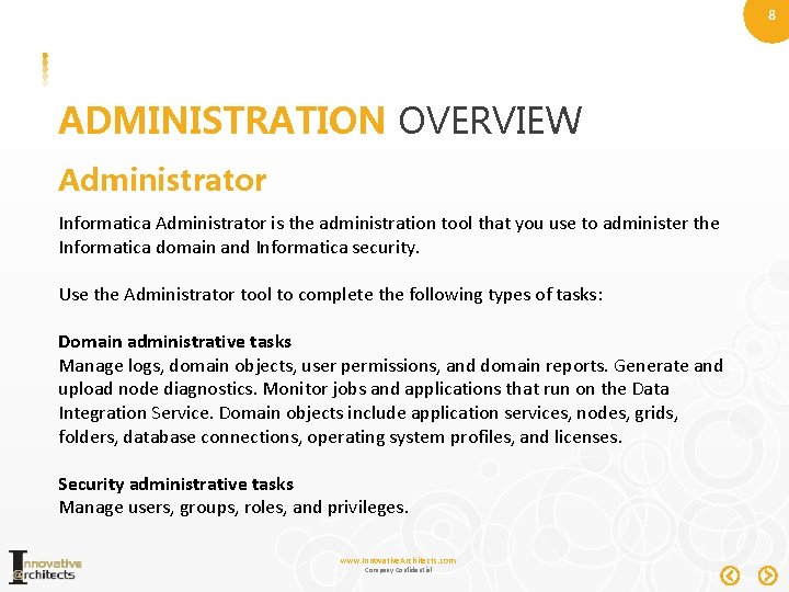 8 ADMINISTRATION OVERVIEW Administrator Informatica Administrator is the administration tool that you use to