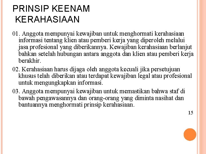 PRINSIP KEENAM KERAHASIAAN 01. Anggota mempunyai kewajiban untuk menghormati kerahasiaan informasi tentang klien atau