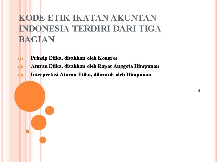 KODE ETIK IKATAN AKUNTAN INDONESIA TERDIRI DARI TIGA BAGIAN (1) Prinsip Etika, disahkan oleh