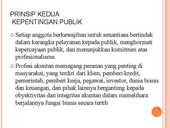 PRINSIP KEDUA KEPENTINGAN PUBLIK Setiap anggota berkewajiban untuk senantiasa bertindak dalam kerangka pelayanan kepada