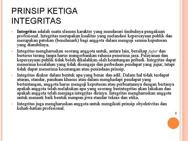 PRINSIP KETIGA INTEGRITAS • • Integritas adalah suatu elemen karakter yang mendasari timbulnya pengakuan