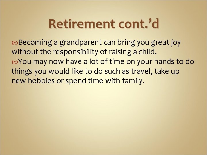Retirement cont. ’d Becoming a grandparent can bring you great joy without the responsibility