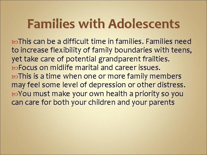 Families with Adolescents This can be a difficult time in families. Families need to