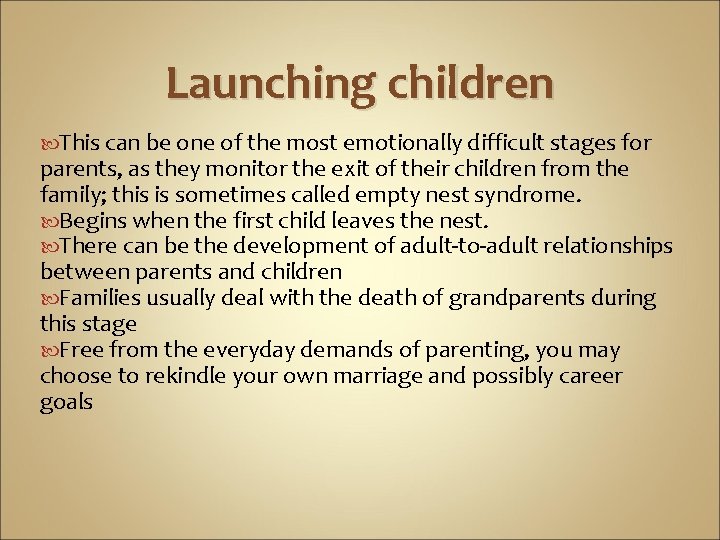 Launching children This can be one of the most emotionally difficult stages for parents,