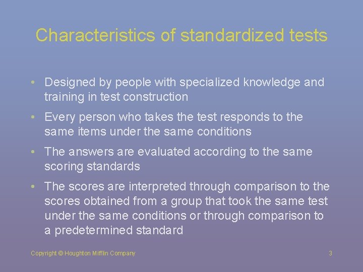 Characteristics of standardized tests • Designed by people with specialized knowledge and training in