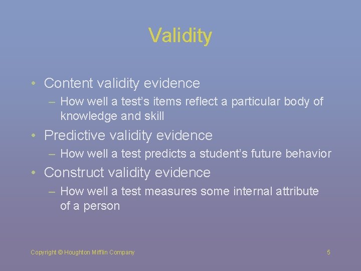 Validity • Content validity evidence – How well a test’s items reflect a particular