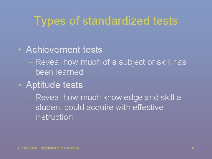 Types of standardized tests • Achievement tests – Reveal how much of a subject