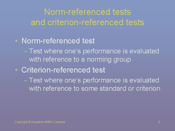 Norm-referenced tests and criterion-referenced tests • Norm-referenced test – Test where one’s performance is