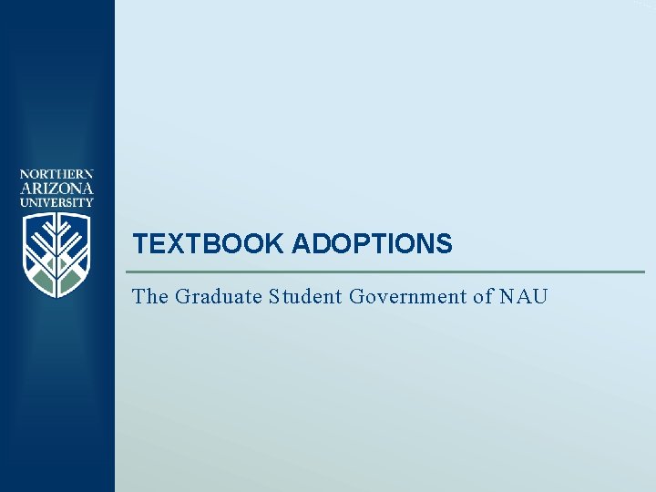 TEXTBOOK ADOPTIONS The Graduate Student Government of NAU 
