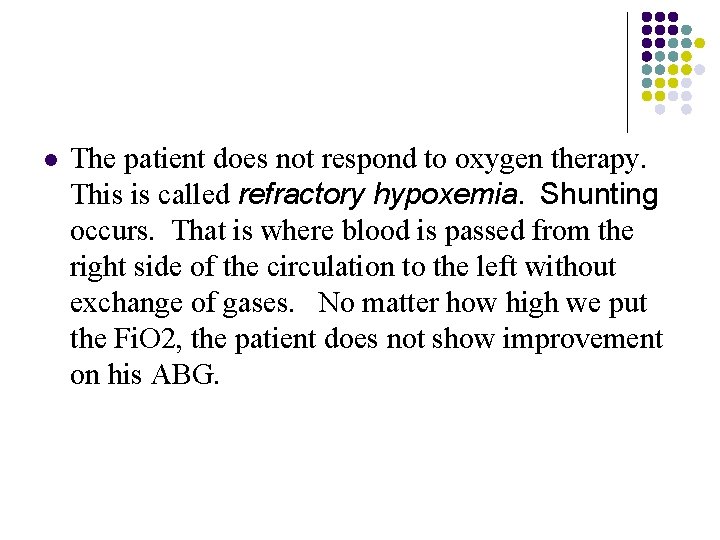 l The patient does not respond to oxygen therapy. This is called refractory hypoxemia.